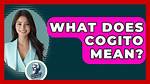 What Does Cogito Mean?