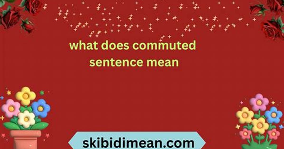 What Does Commuted Mean?