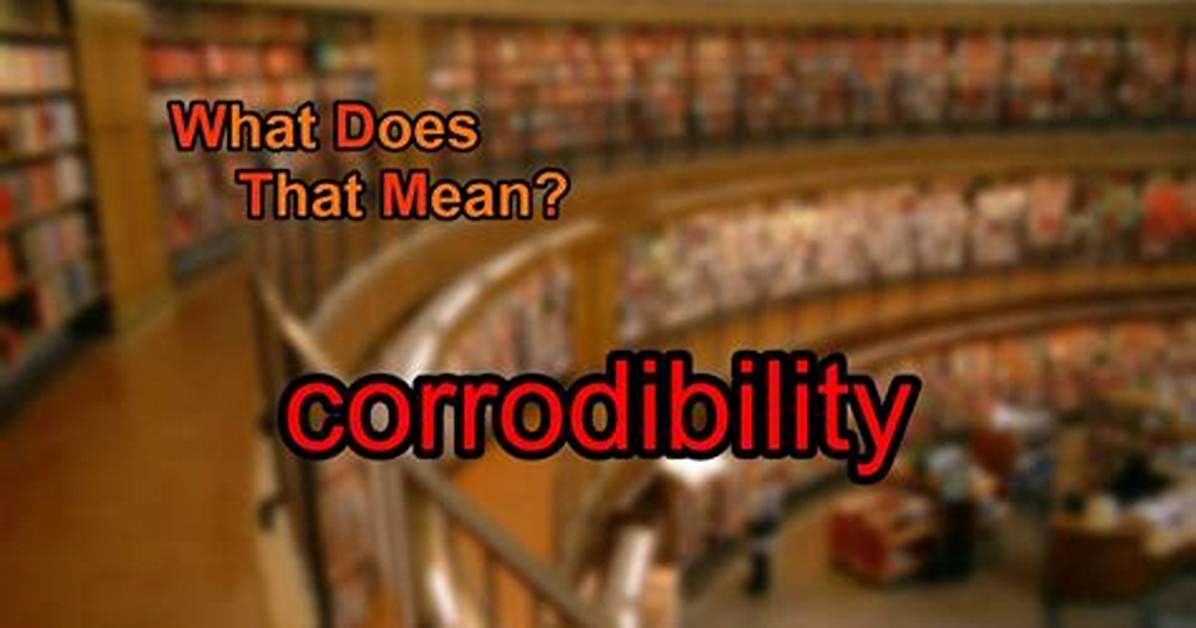 What Does Corrodibility Mean?