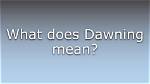 What Does Dawning Mean?