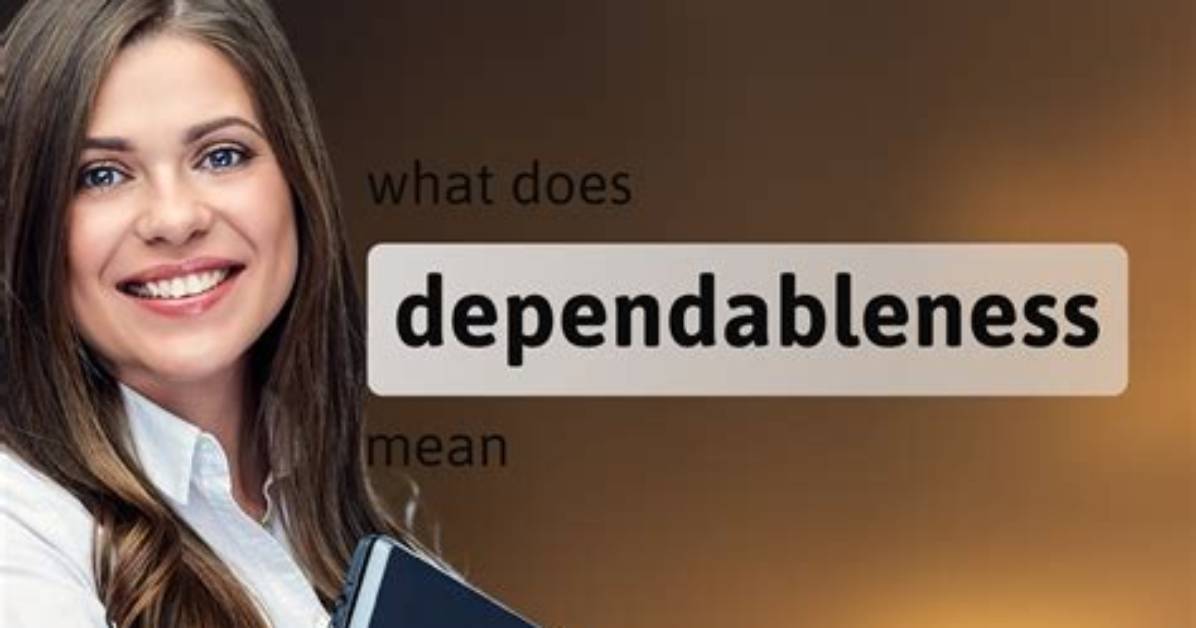 What Does Dependableness Mean?