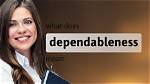 What Does Dependableness Mean?