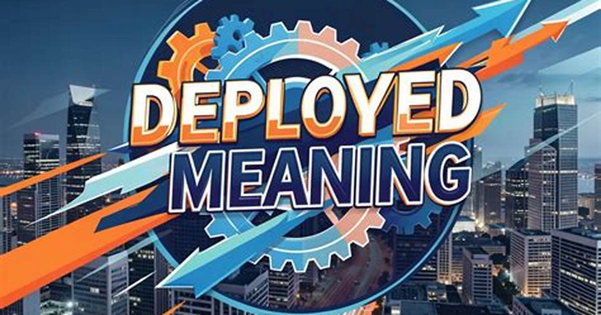 What Does Deployed Mean