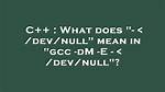 What Does "/Dev/Null" Mean at the End of Shell Commands
