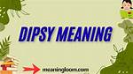 What Does Dipsy Mean?