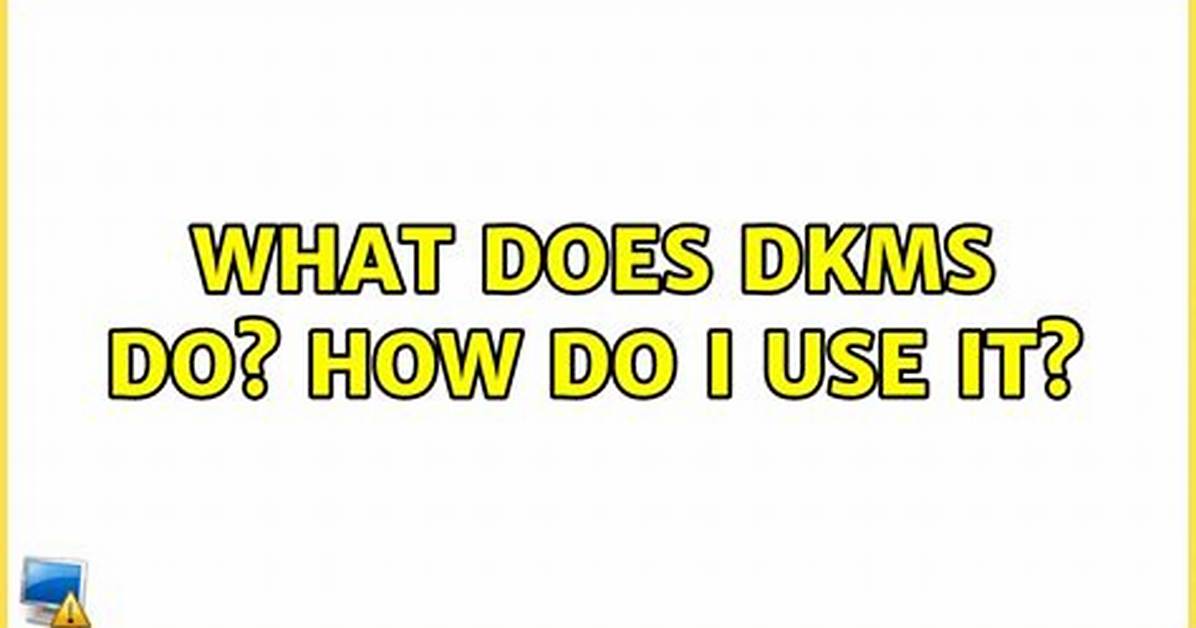 What Does Dkms Do? How Do I Use It?