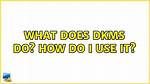 What Does Dkms Do? How Do I Use It?