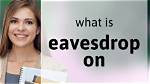 What Does Eavesdrop Mean?