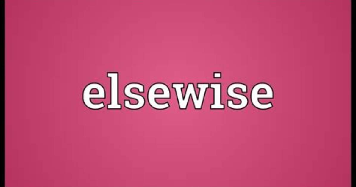 What Does Elsewise Meaning?