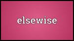 What Does Elsewise Meaning?