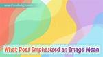 What Does Emphasized an Image Mean