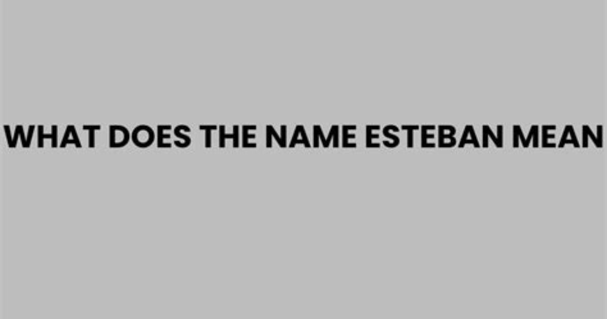 What Does Esteban Mean?