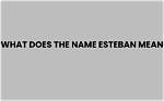 What Does Esteban Mean?