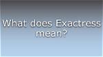 What Does Exactress Mean?