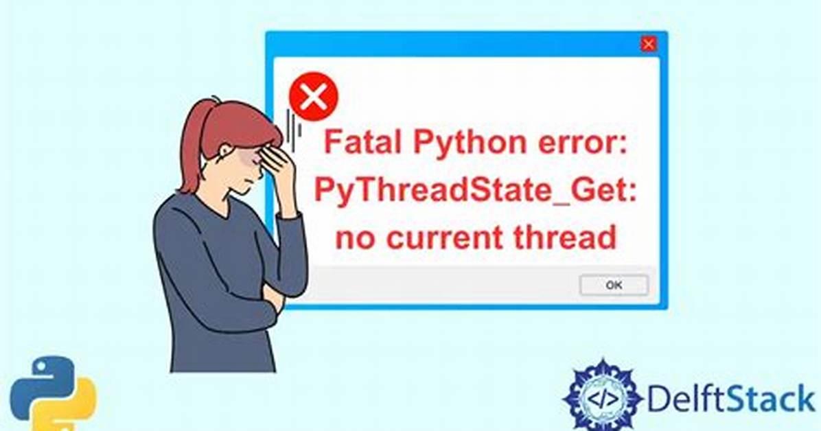 What Does `Fatal Python Error: Pythreadstate_Get: No Current Thread` Mean?