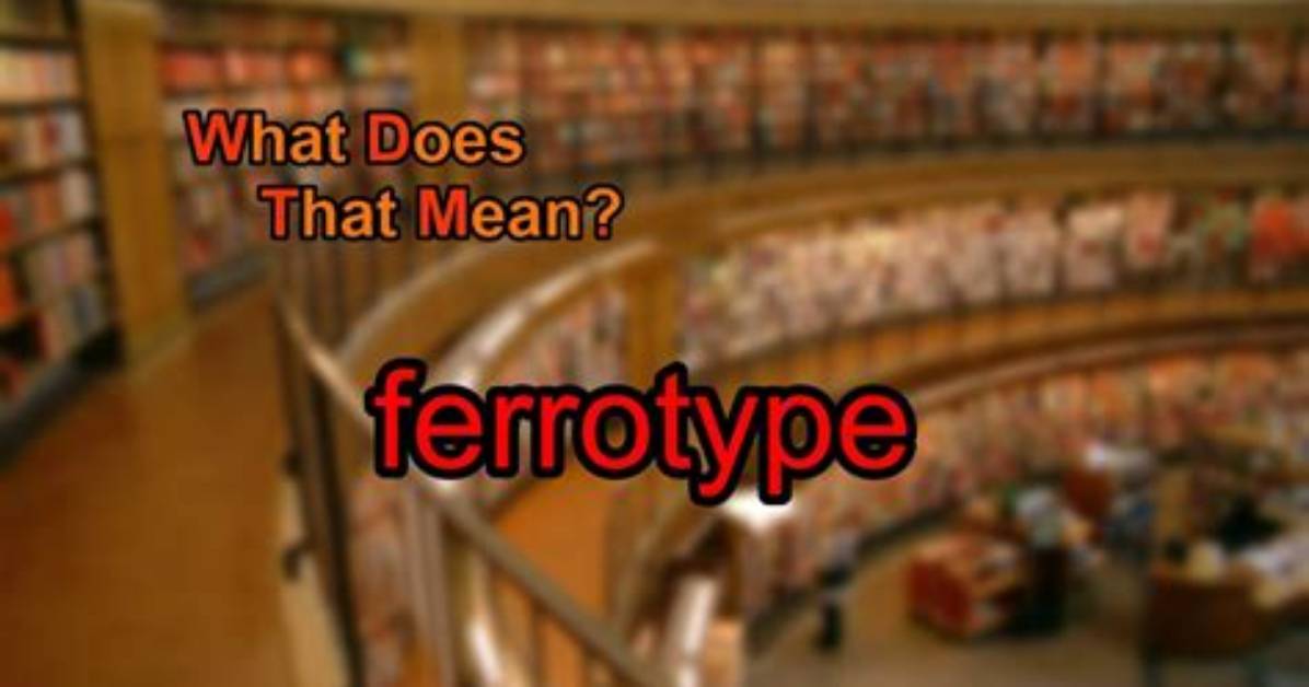What Does Ferrotype Mean?