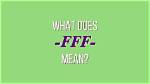 What Does Fff Mean?