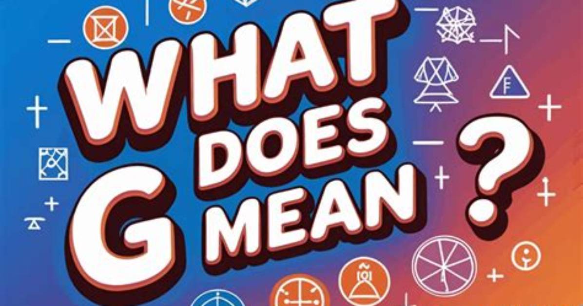 What Does G Mean?