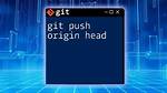 What Does Git Push Origin Head Mean?