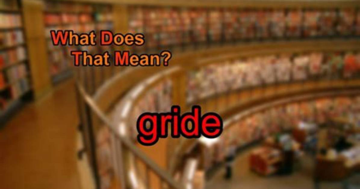 What Does Gride Mean?