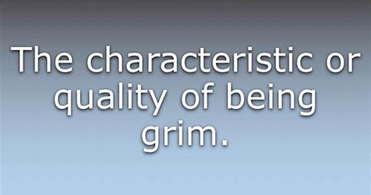What Does Grimness Mean?