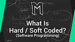 What Does "Hard Coded" Mean?