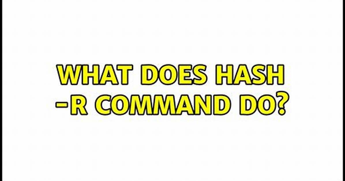 What Does Hash -R Command Do?