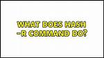What Does Hash -R Command Do?
