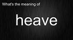 What Does Heave Mean