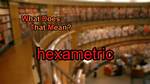 What Does Hexametric Mean?