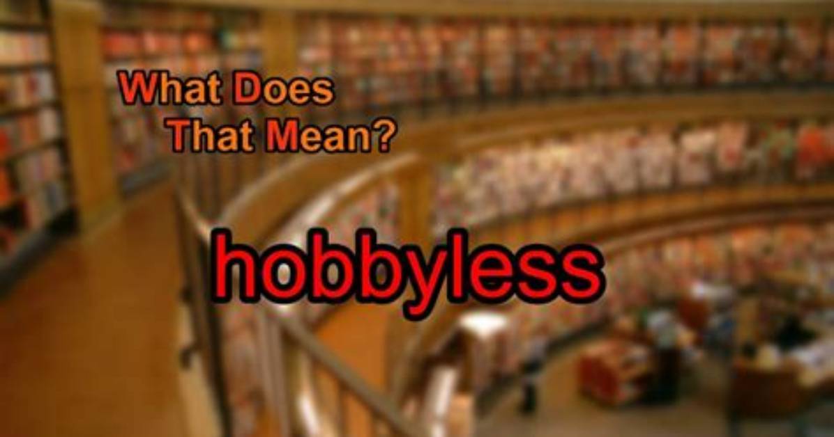 What Does Hobbyless Mean?