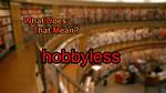 What Does Hobbyless Mean?