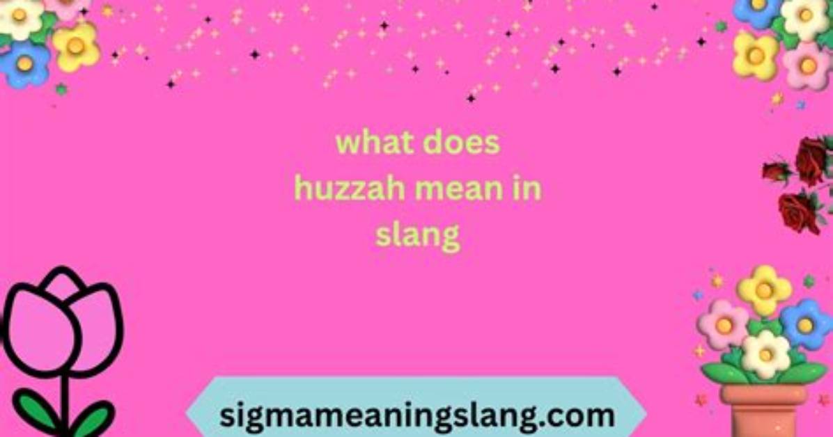 What Does Huzzah Mean?