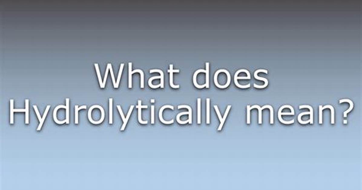 What Does Hydrolytically Mean?