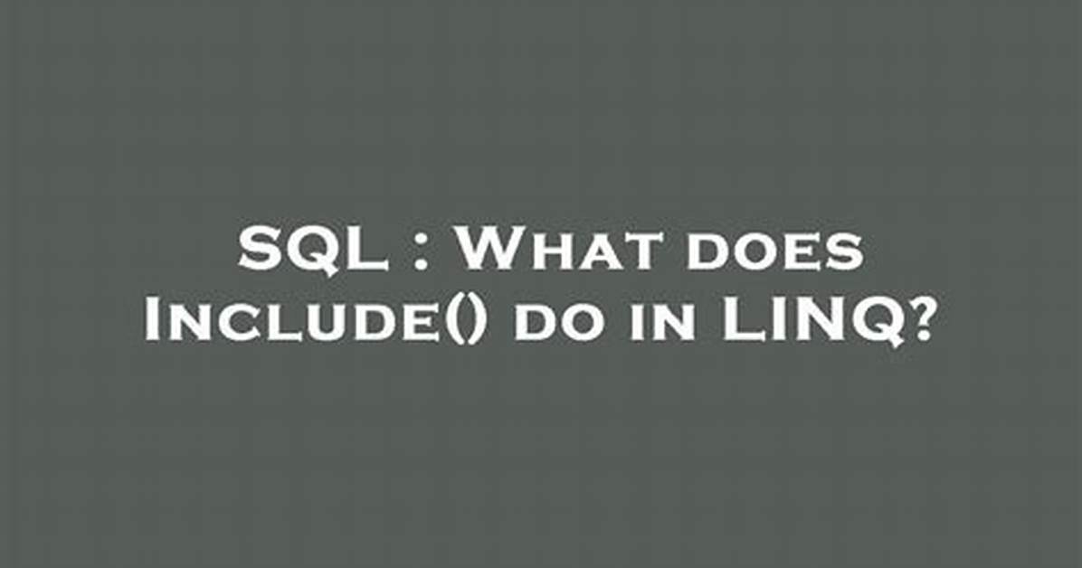 What Does Include() Do in Linq?