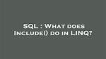What Does Include() Do in Linq?