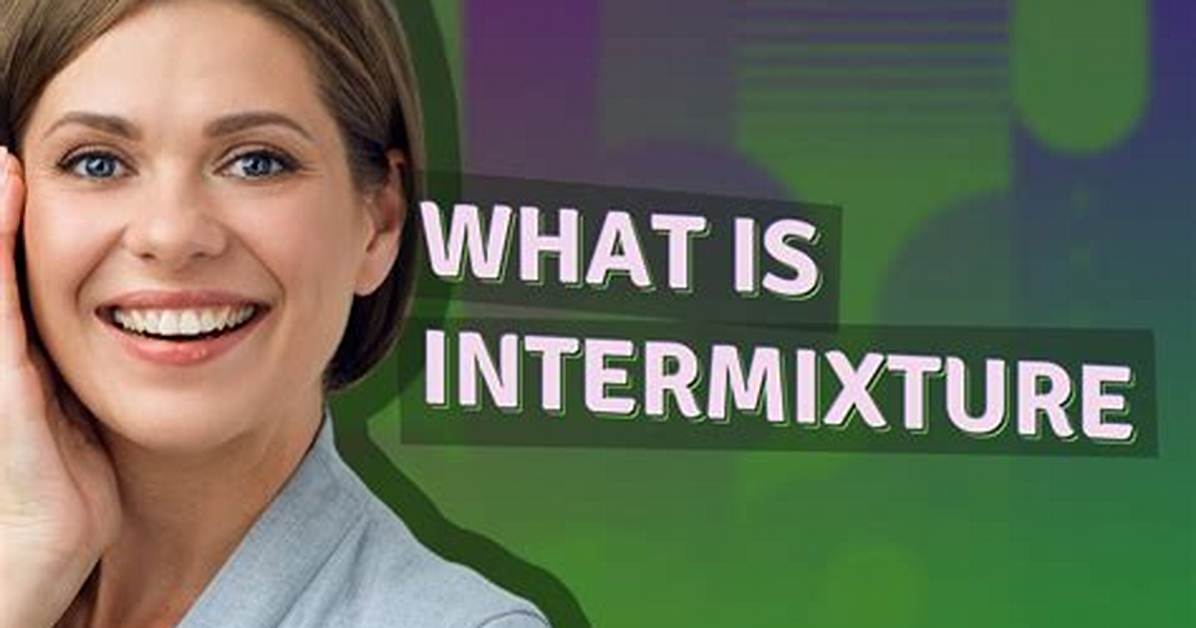 What Does Intermixture Meaning?