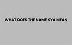 What Does Kya Mean