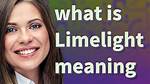 What Does Limelight Mean?