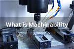 What Does Machinability Mean?