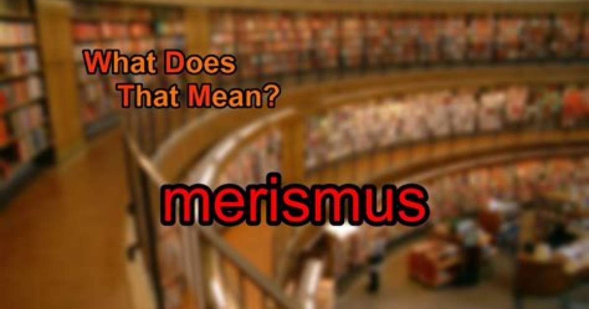 What Does Merismus Mean?