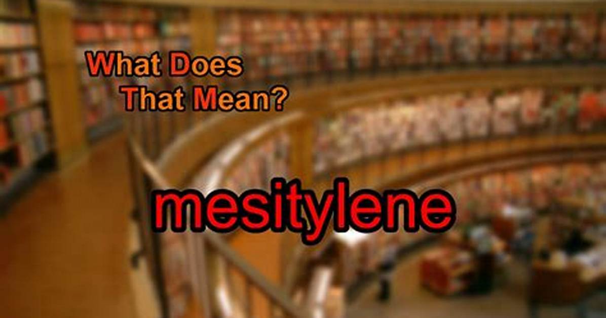 What Does Mesitylene Mean?