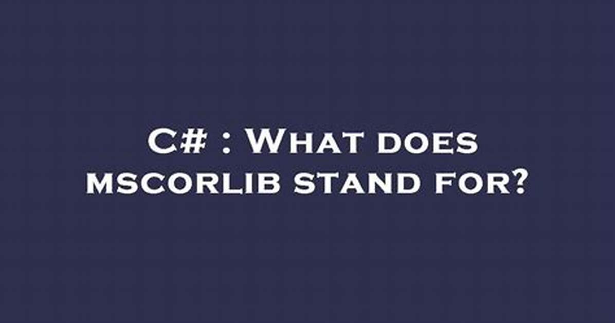 What Does Mscorlib Stand for? [Duplicate]
