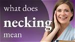 What Does Necking Mean?