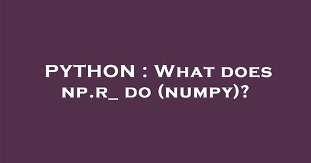 What Does Np. R_ Do (Numpy)?