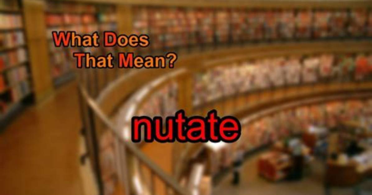 What Does Nutate Mean?