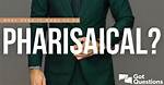 What Does Pharisaical Mean?