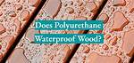 What Does Polyurethane Protect Against?