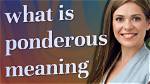 What Does Ponderously Mean?