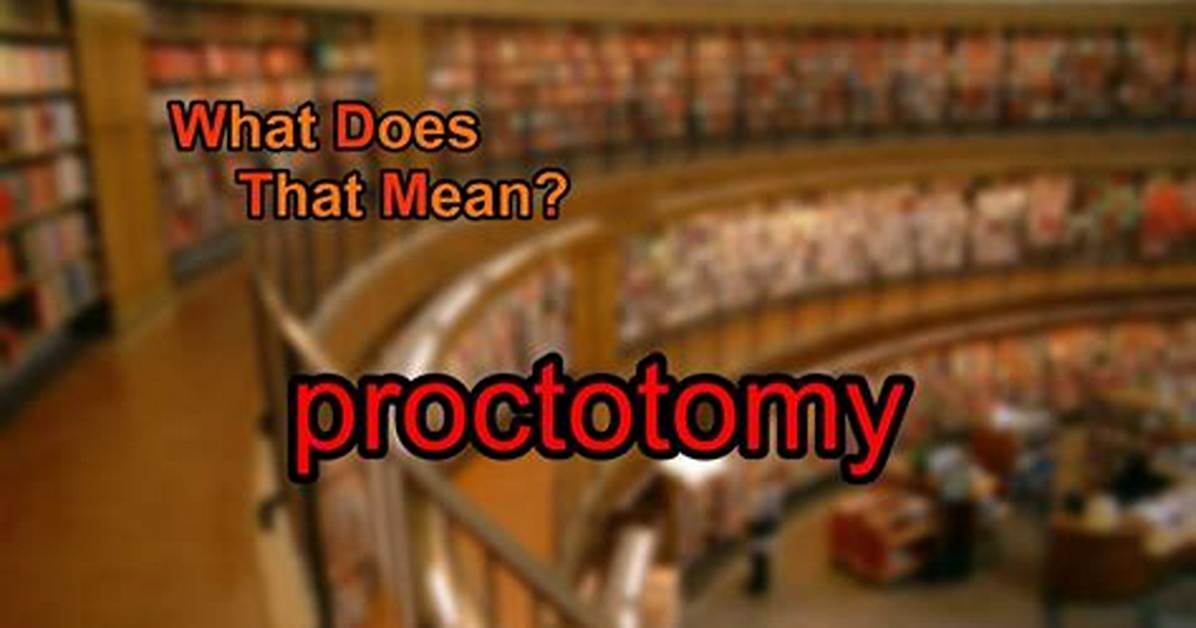 What Does Proctotomy Mean?